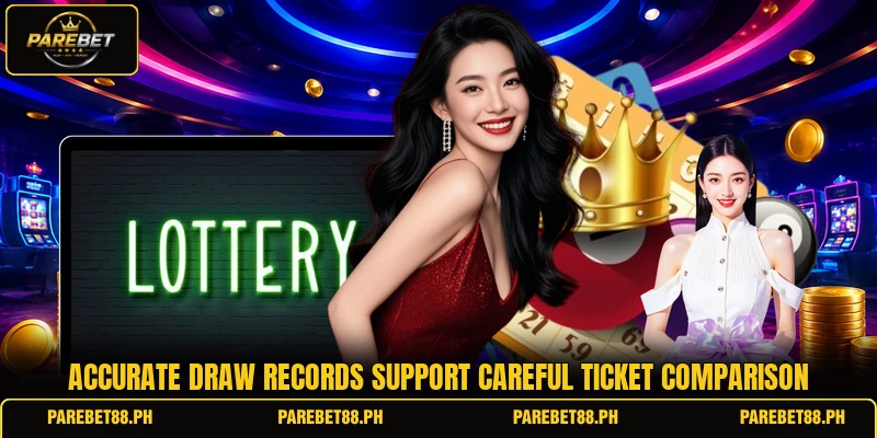 Accurate draw records support careful ticket comparison Accurate draw records support careful ticket comparison