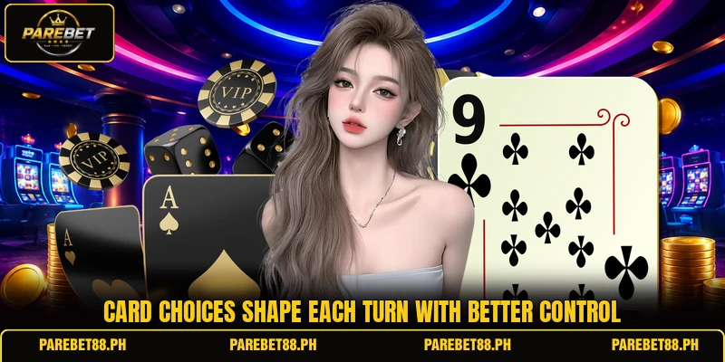 Card choices shape each turn with better control Card choices shape each turn with better control
