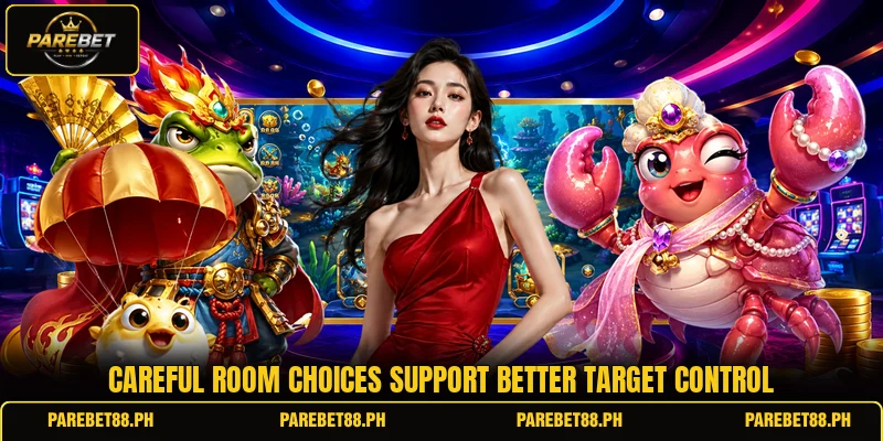 Careful room choices support better target control Careful room choices support better target control