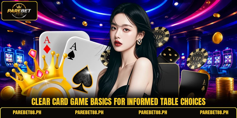 Clear card game basics for informed table choices Clear card game basics for informed table choices
