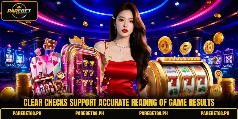 Clear checks support accurate reading of game results Clear checks support accurate reading of game results