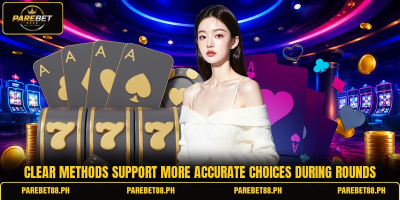 Clear methods support more accurate choices during rounds Clear methods support more accurate choices during rounds