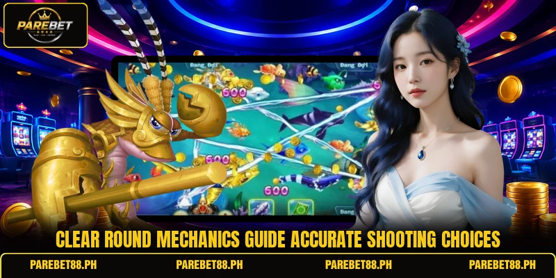Clear round mechanics guide accurate shooting choices Clear round mechanics guide accurate shooting choices