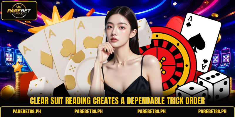 Clear suit reading creates a dependable trick order Clear suit reading creates a dependable trick order