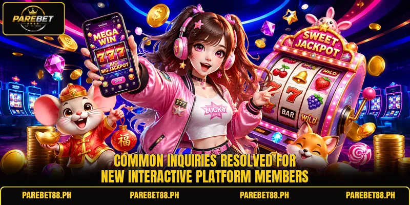 Common inquiries resolved for new interactive platform members Common inquiries resolved for new interactive platform members