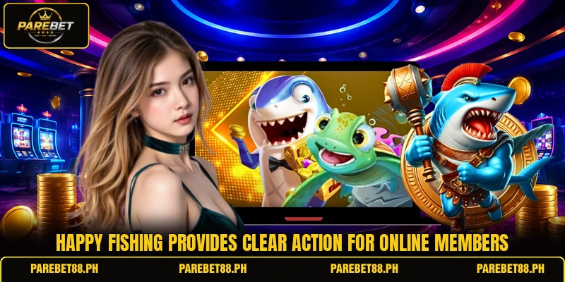 Happy Fishing provides clear action for online members Happy Fishing provides clear action for online members
