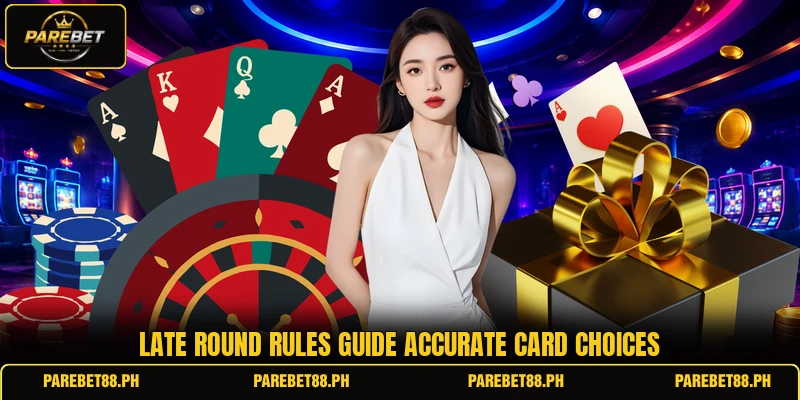 Late round rules guide accurate card choices Late round rules guide accurate card choices