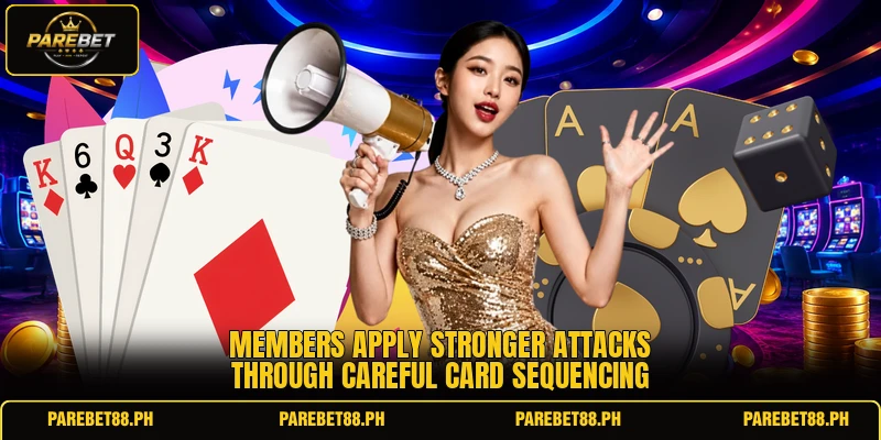 Members apply stronger attacks through careful card sequencing Members apply stronger attacks through careful card sequencing