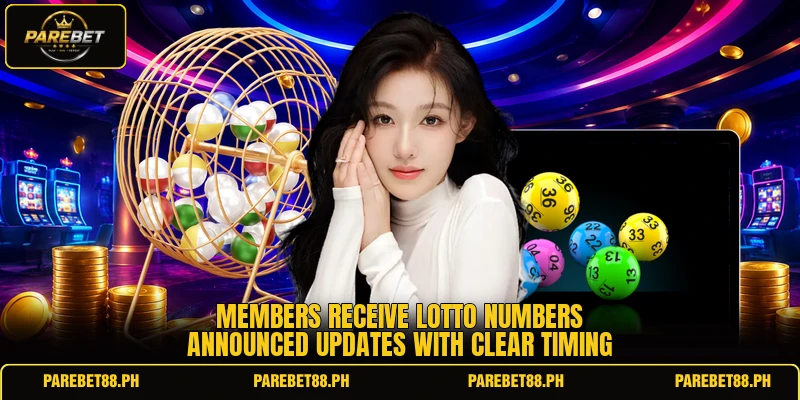 Members receive lotto numbers announced updates with clear timing Members receive lotto numbers announced updates with clear timing