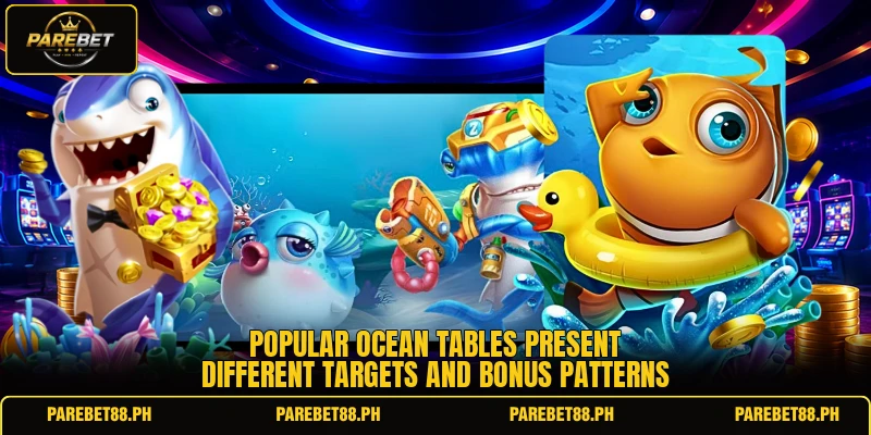 Popular ocean tables present different targets and bonus patterns Popular ocean tables present different targets and bonus patterns