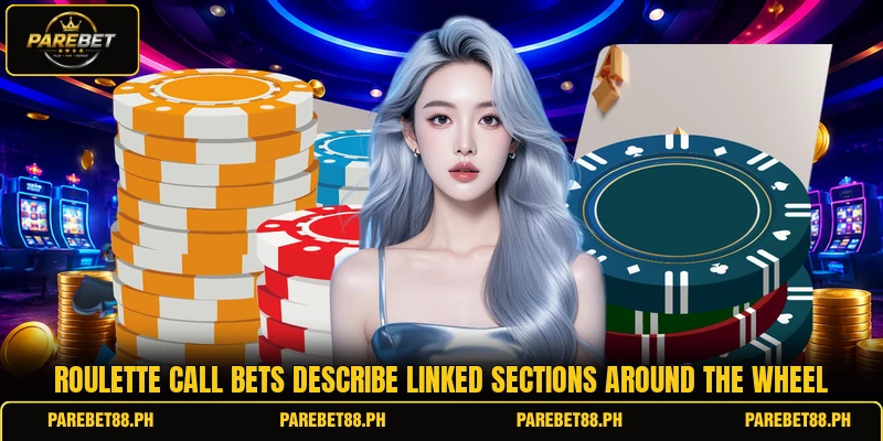 Roulette call bets describe linked sections around the wheel Roulette call bets describe linked sections around the wheel