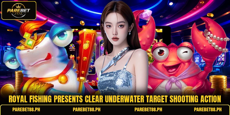 Royal Fishing presents clear underwater target shooting action Royal Fishing presents clear underwater target shooting action