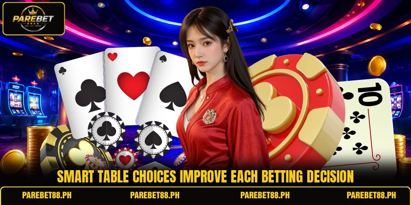 Smart table choices improve each betting decision Smart table choices improve each betting decision